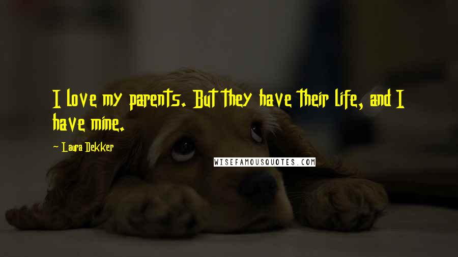 Laura Dekker Quotes: I love my parents. But they have their life, and I have mine.