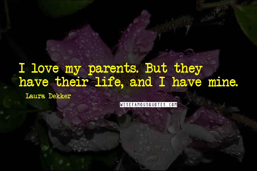 Laura Dekker Quotes: I love my parents. But they have their life, and I have mine.