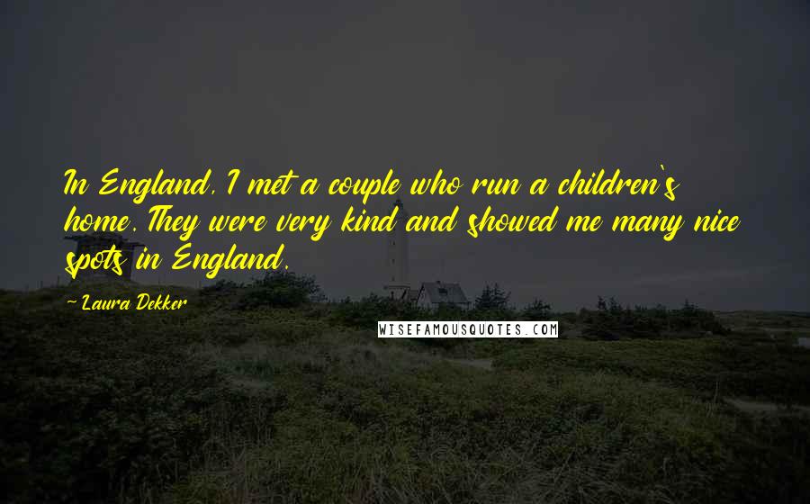 Laura Dekker Quotes: In England, I met a couple who run a children's home. They were very kind and showed me many nice spots in England.