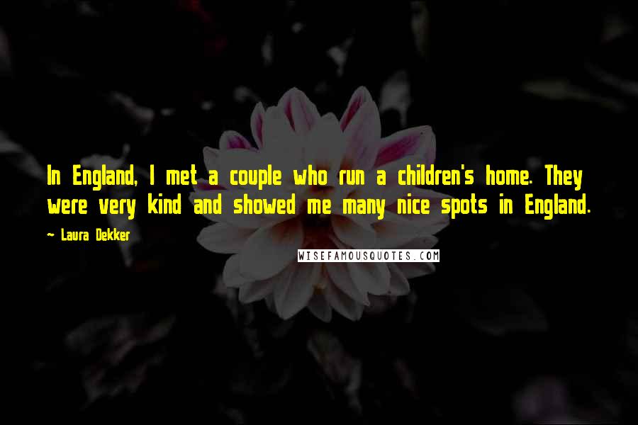 Laura Dekker Quotes: In England, I met a couple who run a children's home. They were very kind and showed me many nice spots in England.