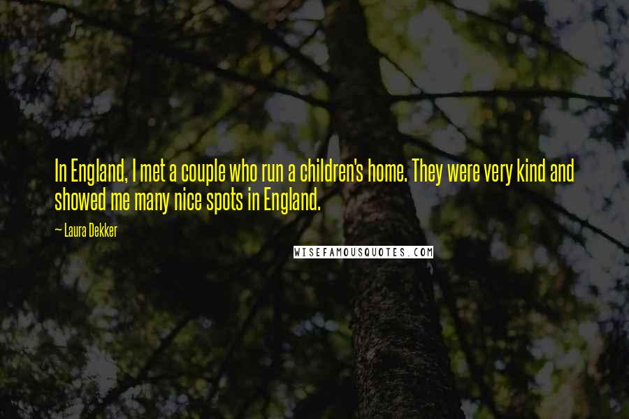 Laura Dekker Quotes: In England, I met a couple who run a children's home. They were very kind and showed me many nice spots in England.