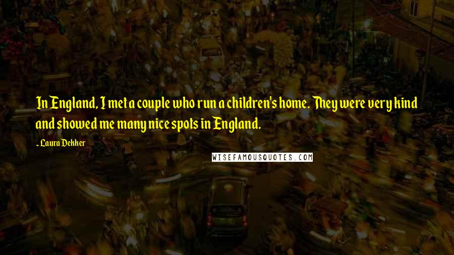 Laura Dekker Quotes: In England, I met a couple who run a children's home. They were very kind and showed me many nice spots in England.