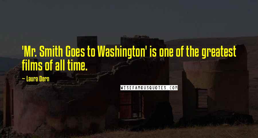 Laura Dern Quotes: 'Mr. Smith Goes to Washington' is one of the greatest films of all time.