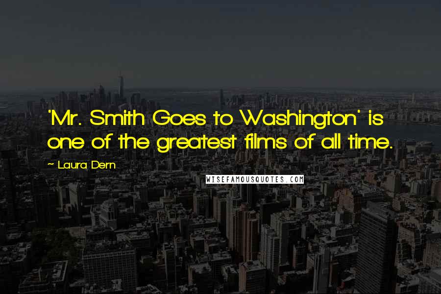 Laura Dern Quotes: 'Mr. Smith Goes to Washington' is one of the greatest films of all time.