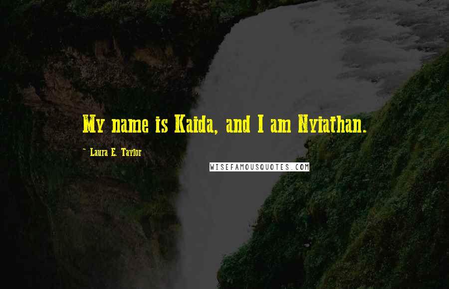 Laura E. Taylor Quotes: My name is Kaida, and I am Nyiathan.