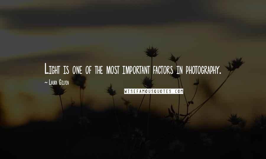 Laura Gilpin Quotes: Light is one of the most important factors in photography.