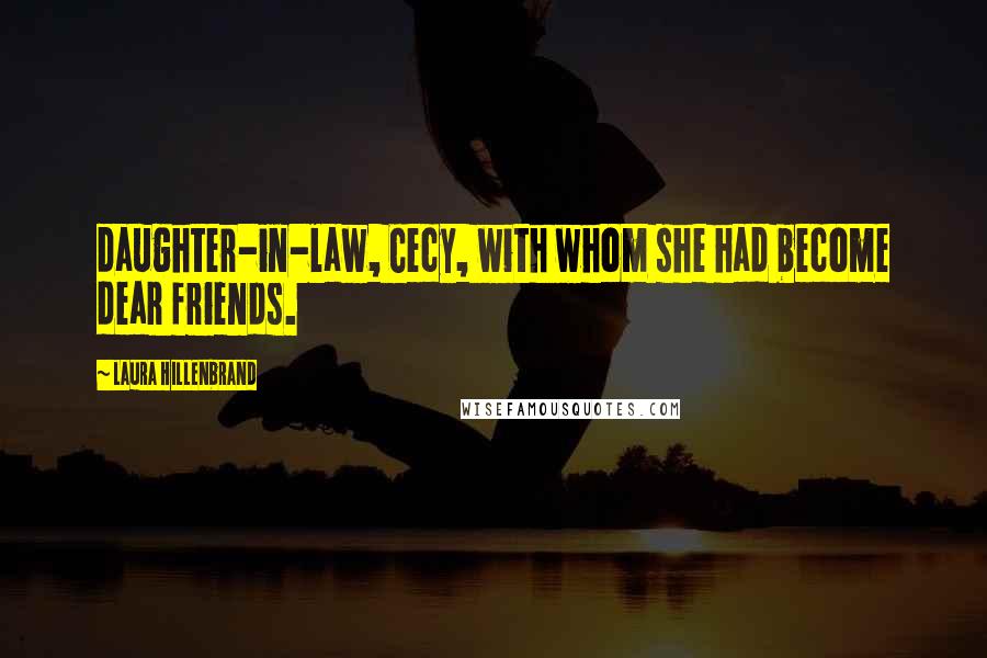 Laura Hillenbrand Quotes: daughter-in-law, Cecy, with whom she had become dear friends.