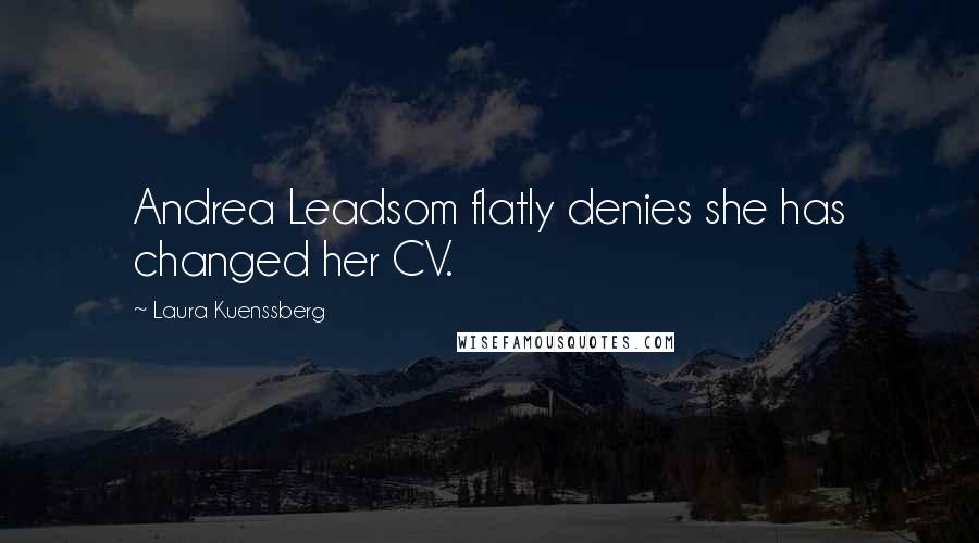 Laura Kuenssberg Quotes: Andrea Leadsom flatly denies she has changed her CV.