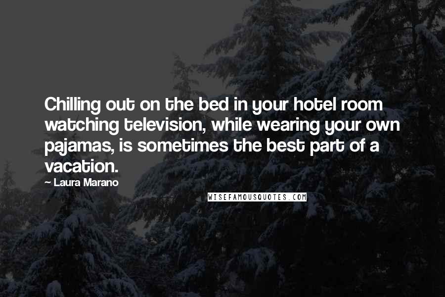 Laura Marano Quotes: Chilling out on the bed in your hotel room watching television, while wearing your own pajamas, is sometimes the best part of a vacation.