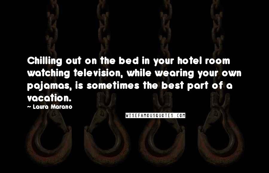 Laura Marano Quotes: Chilling out on the bed in your hotel room watching television, while wearing your own pajamas, is sometimes the best part of a vacation.