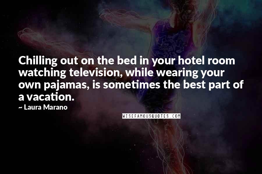 Laura Marano Quotes: Chilling out on the bed in your hotel room watching television, while wearing your own pajamas, is sometimes the best part of a vacation.