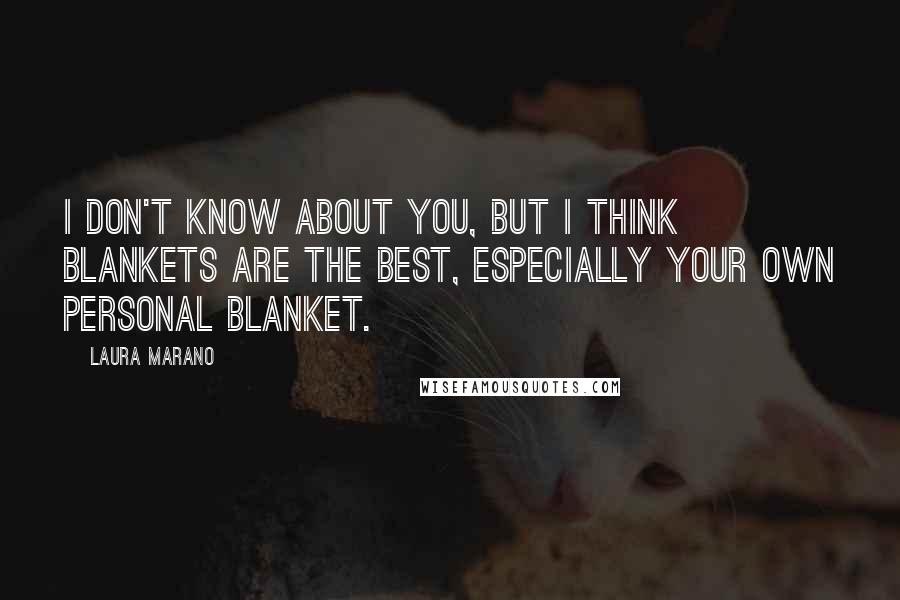 Laura Marano Quotes: I don't know about you, but I think blankets are the best, especially your own personal blanket.