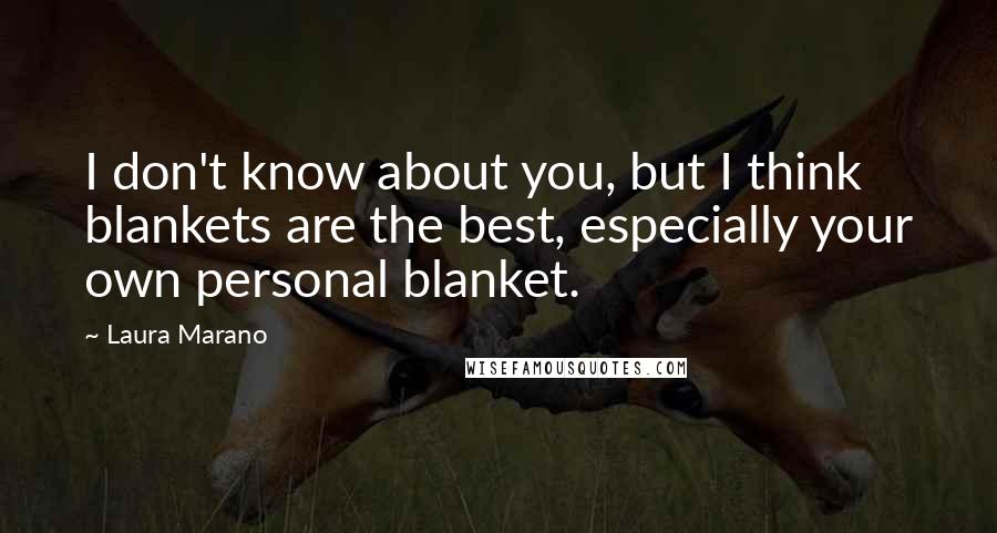 Laura Marano Quotes: I don't know about you, but I think blankets are the best, especially your own personal blanket.