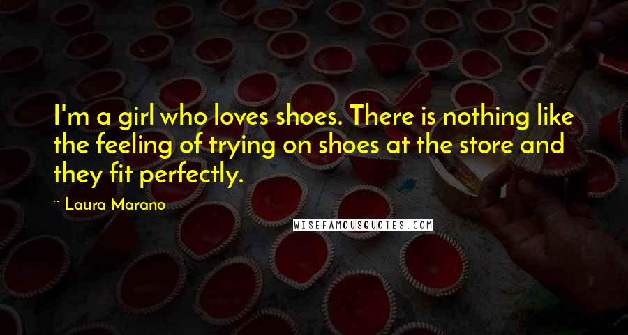 Laura Marano Quotes: I'm a girl who loves shoes. There is nothing like the feeling of trying on shoes at the store and they fit perfectly.
