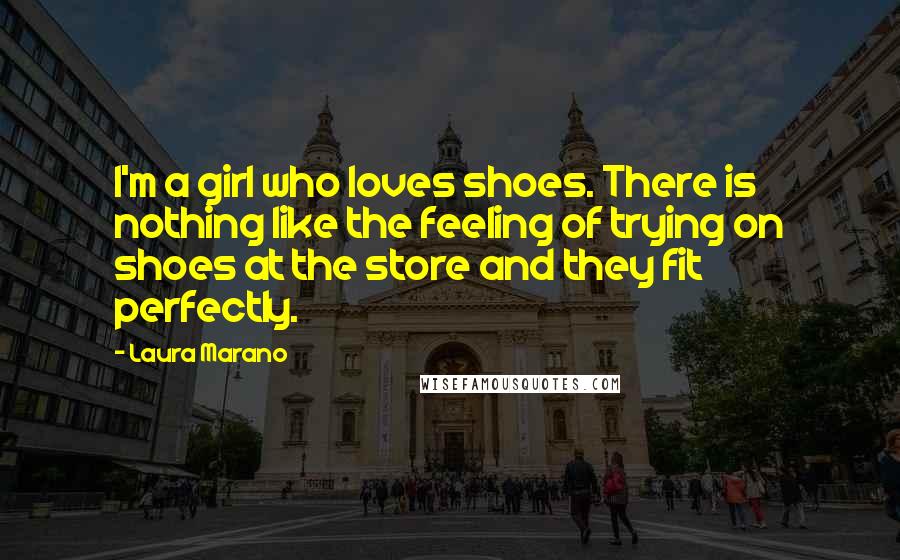 Laura Marano Quotes: I'm a girl who loves shoes. There is nothing like the feeling of trying on shoes at the store and they fit perfectly.