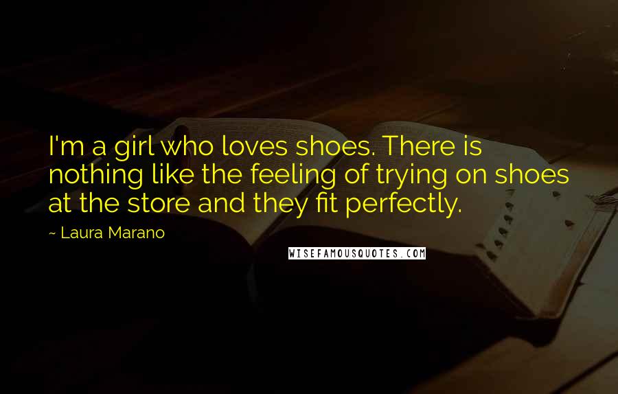 Laura Marano Quotes: I'm a girl who loves shoes. There is nothing like the feeling of trying on shoes at the store and they fit perfectly.