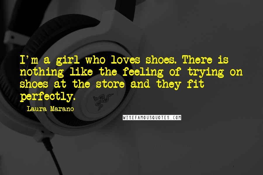 Laura Marano Quotes: I'm a girl who loves shoes. There is nothing like the feeling of trying on shoes at the store and they fit perfectly.