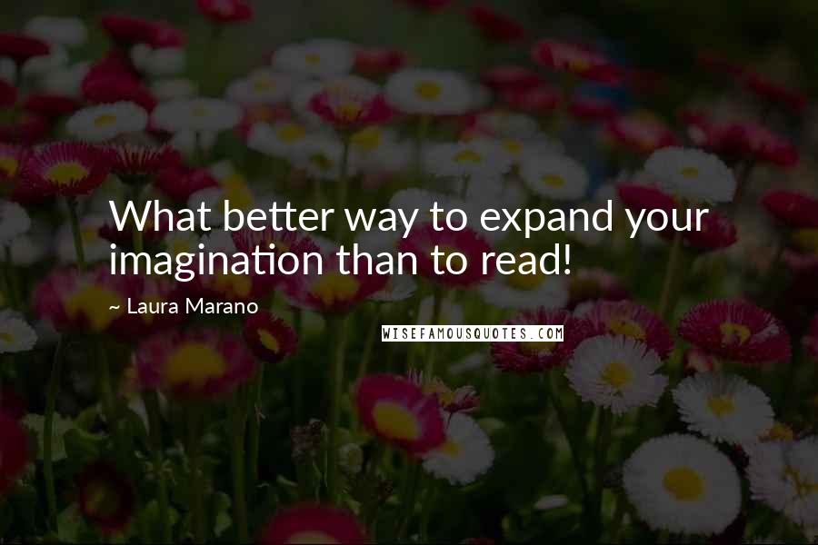 Laura Marano Quotes: What better way to expand your imagination than to read!