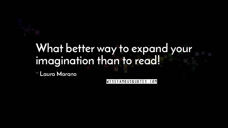 Laura Marano Quotes: What better way to expand your imagination than to read!