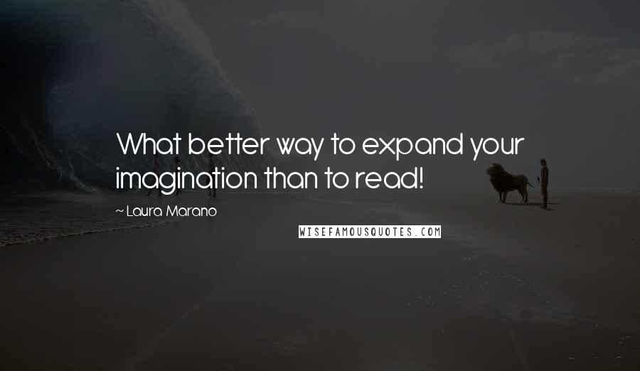 Laura Marano Quotes: What better way to expand your imagination than to read!