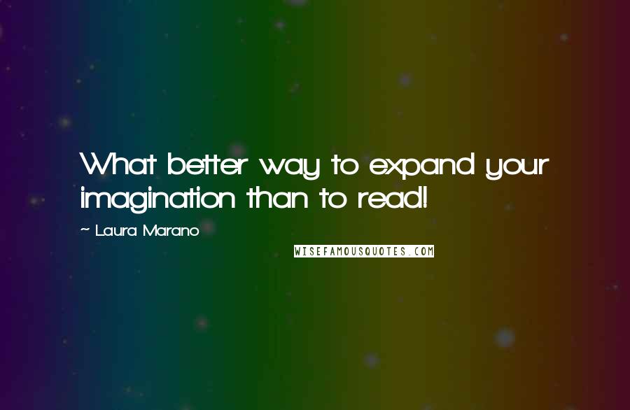 Laura Marano Quotes: What better way to expand your imagination than to read!