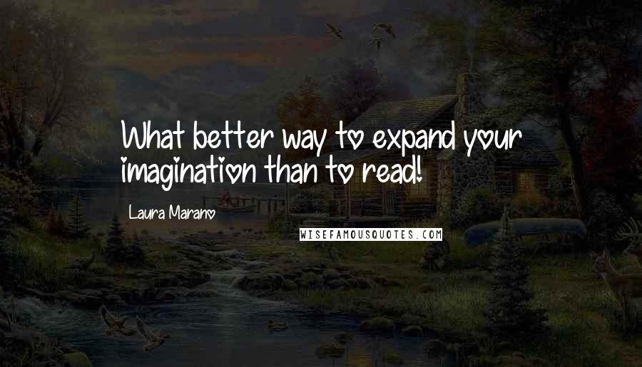 Laura Marano Quotes: What better way to expand your imagination than to read!