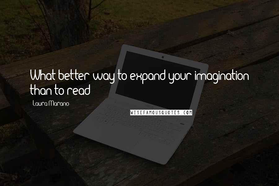 Laura Marano Quotes: What better way to expand your imagination than to read!