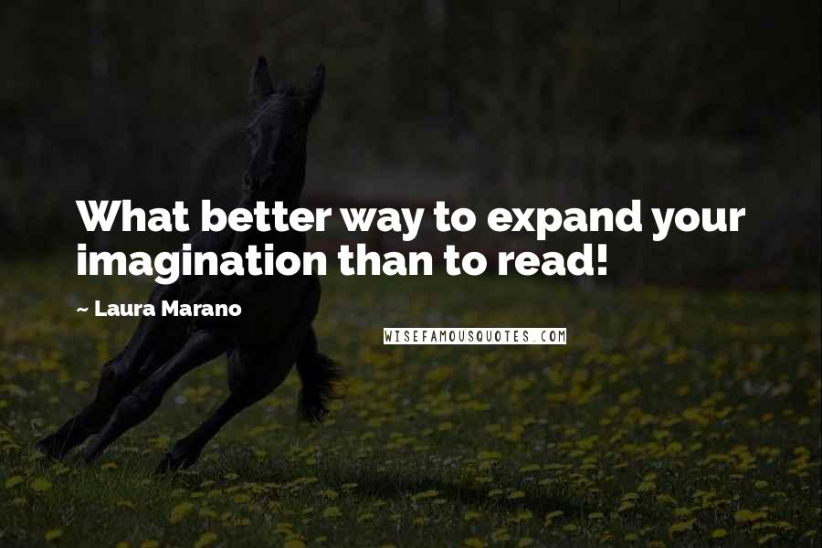 Laura Marano Quotes: What better way to expand your imagination than to read!