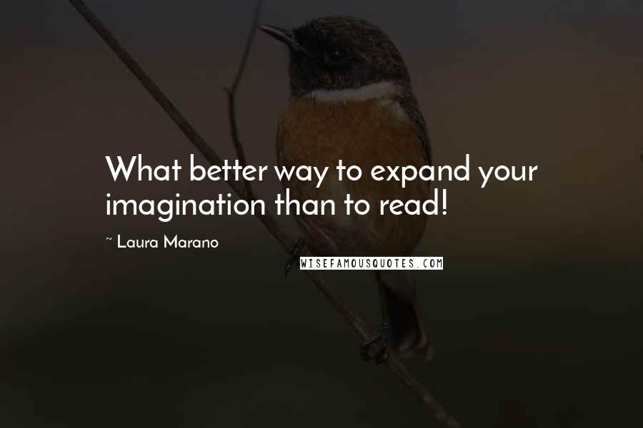 Laura Marano Quotes: What better way to expand your imagination than to read!