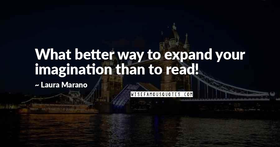 Laura Marano Quotes: What better way to expand your imagination than to read!