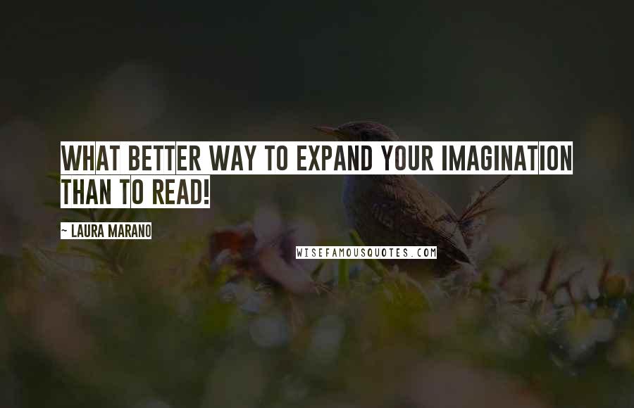 Laura Marano Quotes: What better way to expand your imagination than to read!