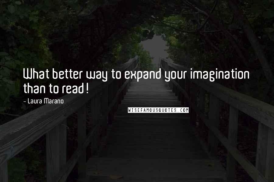 Laura Marano Quotes: What better way to expand your imagination than to read!