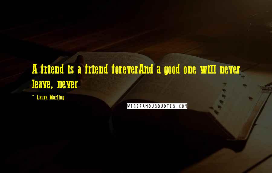 Laura Marling Quotes: A friend is a friend foreverAnd a good one will never leave, never