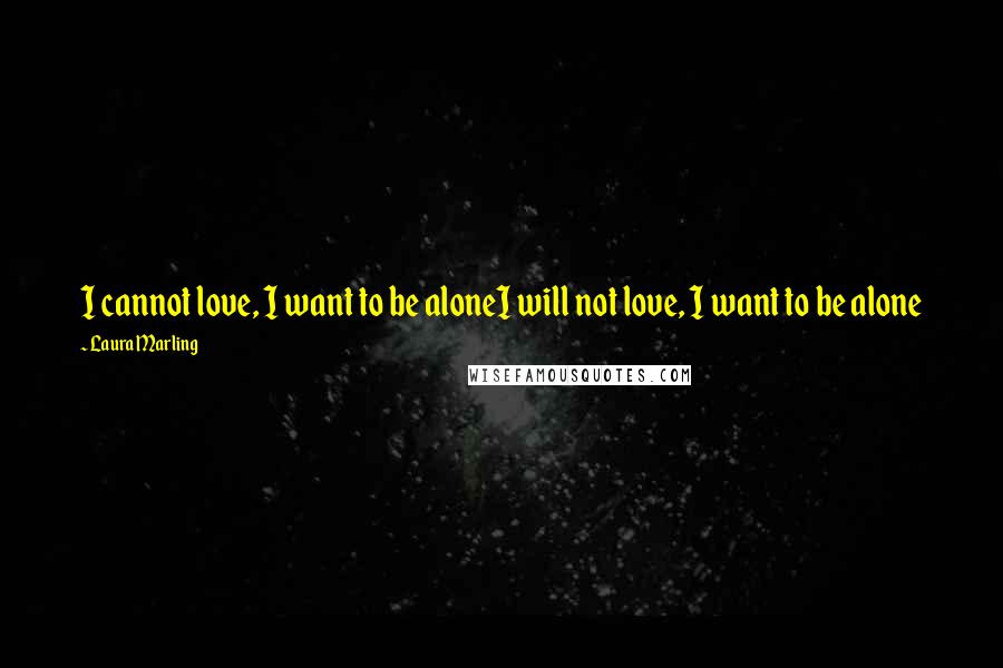 Laura Marling Quotes: I cannot love, I want to be aloneI will not love, I want to be alone