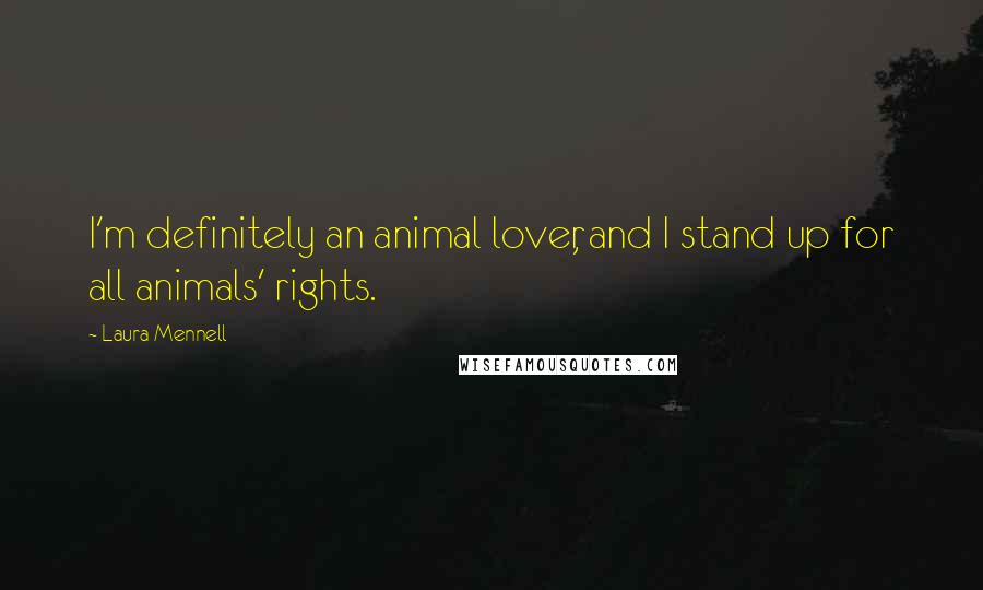 Laura Mennell Quotes: I'm definitely an animal lover, and I stand up for all animals' rights.