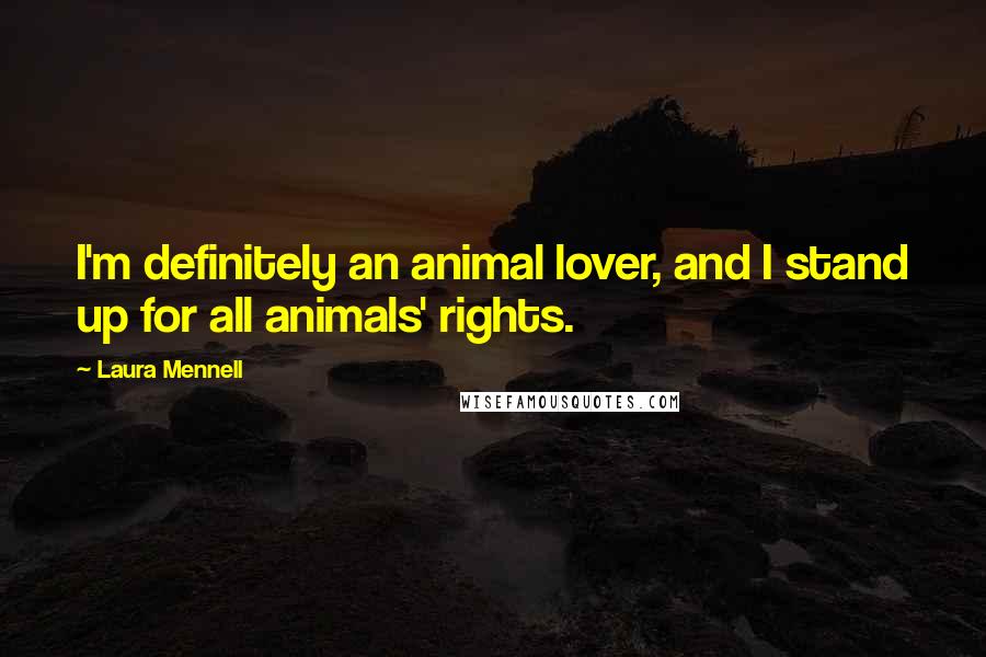 Laura Mennell Quotes: I'm definitely an animal lover, and I stand up for all animals' rights.