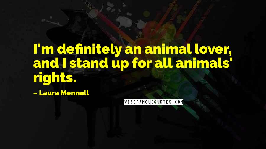 Laura Mennell Quotes: I'm definitely an animal lover, and I stand up for all animals' rights.