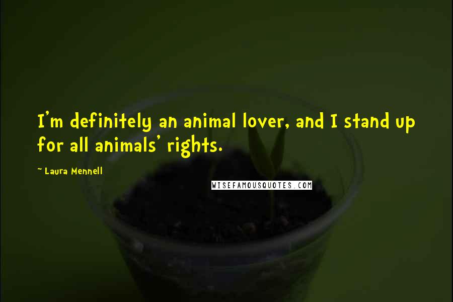 Laura Mennell Quotes: I'm definitely an animal lover, and I stand up for all animals' rights.