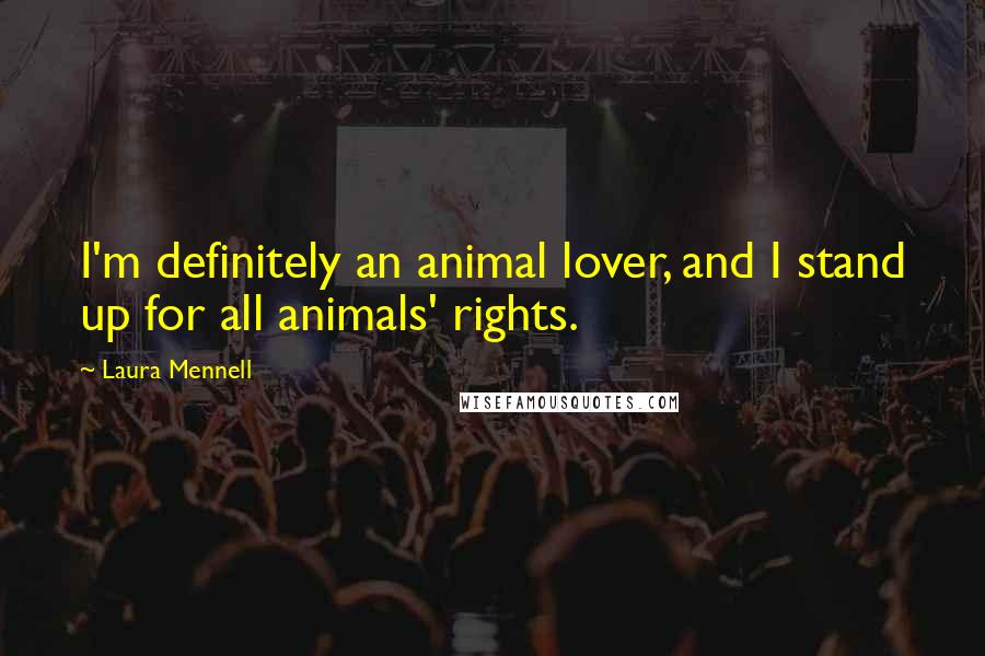 Laura Mennell Quotes: I'm definitely an animal lover, and I stand up for all animals' rights.