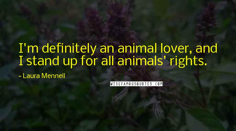 Laura Mennell Quotes: I'm definitely an animal lover, and I stand up for all animals' rights.