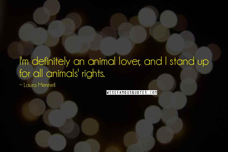 Laura Mennell Quotes: I'm definitely an animal lover, and I stand up for all animals' rights.