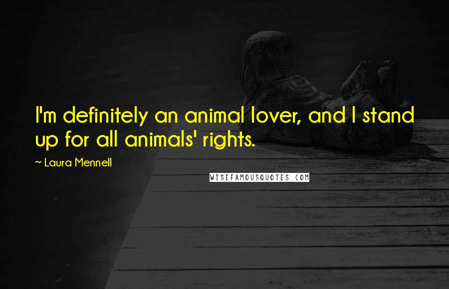 Laura Mennell Quotes: I'm definitely an animal lover, and I stand up for all animals' rights.