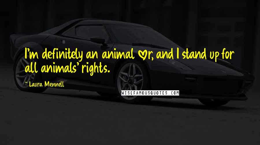 Laura Mennell Quotes: I'm definitely an animal lover, and I stand up for all animals' rights.