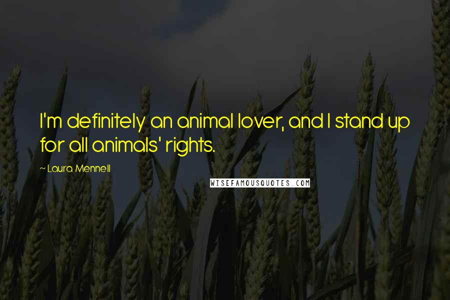 Laura Mennell Quotes: I'm definitely an animal lover, and I stand up for all animals' rights.