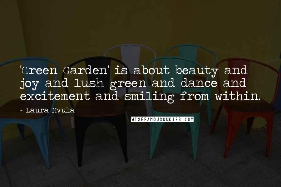Laura Mvula Quotes: 'Green Garden' is about beauty and joy and lush green and dance and excitement and smiling from within.