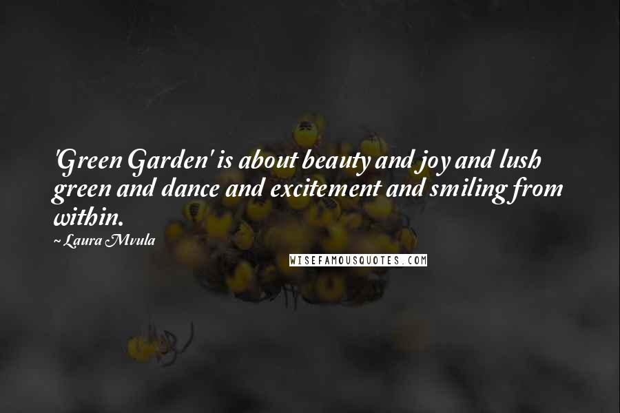 Laura Mvula Quotes: 'Green Garden' is about beauty and joy and lush green and dance and excitement and smiling from within.