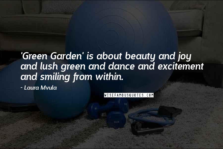 Laura Mvula Quotes: 'Green Garden' is about beauty and joy and lush green and dance and excitement and smiling from within.