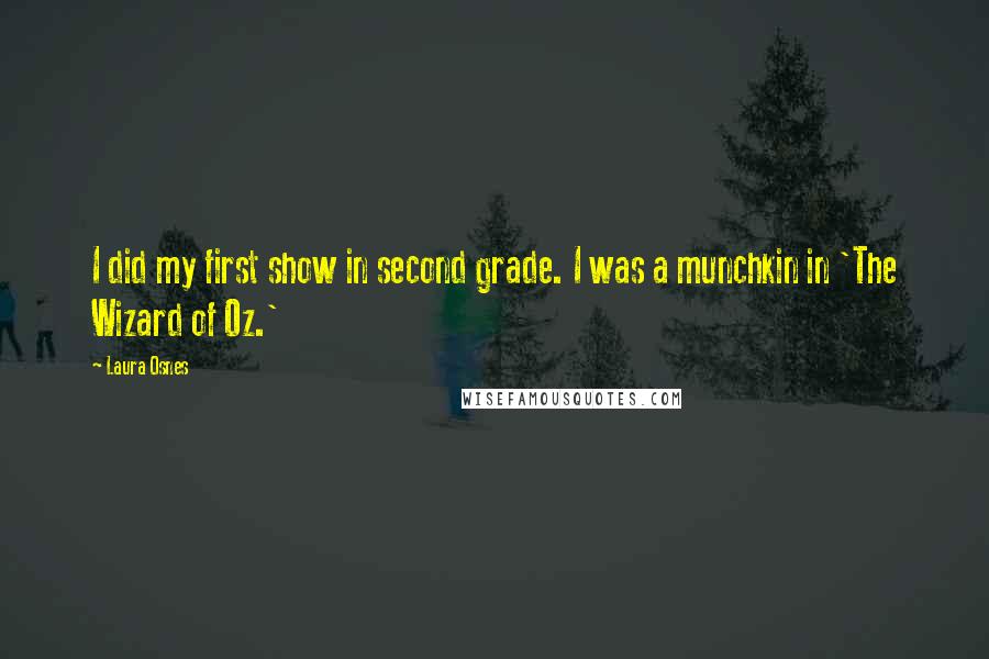 Laura Osnes Quotes: I did my first show in second grade. I was a munchkin in 'The Wizard of Oz.'