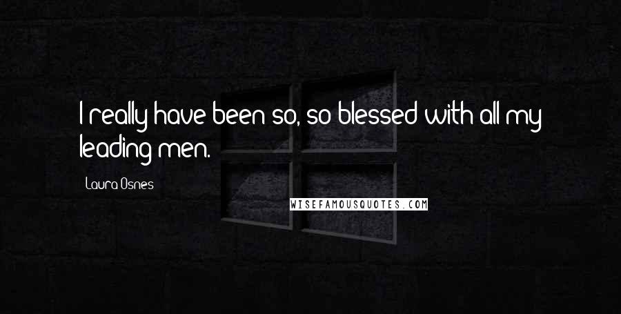 Laura Osnes Quotes: I really have been so, so blessed with all my leading men.