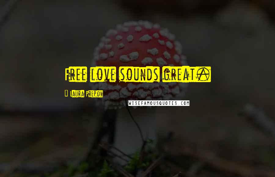 Laura Prepon Quotes: Free love sounds great.